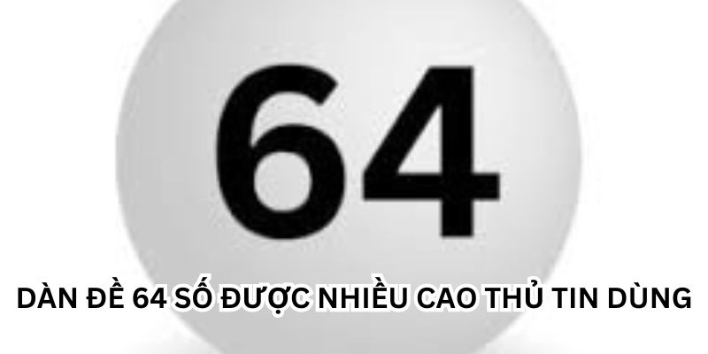 Khám Phá Dàn Đề 64 Số - Cách Chơi Và Chiến Lược Hiệu Quả Trong Xổ Số Khám Phá Dàn Đề 64 Số - Cách Chơi Và Chiến Lược Hiệu Quả Trong Xổ Số